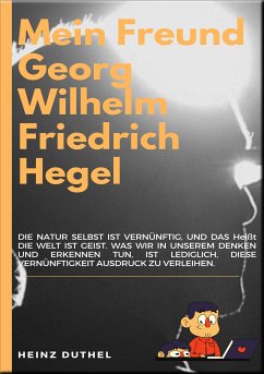 MEIN FREUND GEORG WILHELM FRIEDRICH HEGEL (eBook, ePUB) - Duthel, Heinz