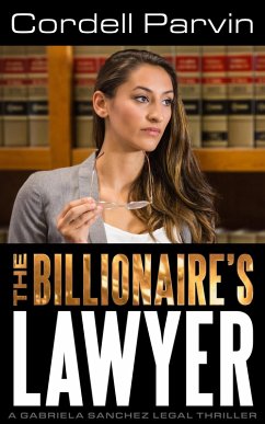 The Billionaire's Lawyer (Gabriela Sanchez, #1) (eBook, ePUB) - Parvin, Cordell