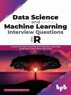 Data Science and Machine Learning Interview Questions Using R: Crack the Data Scientist and Machine Learning Engineers Interviews with Ease (eBook, ePUB) - Narayanan, Vishwanathan
