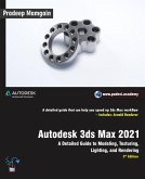 Autodesk 3ds Max 2021: A Detailed Guide to Modeling, Texturing, Lighting, and Rendering, 3rd Edition (eBook, ePUB)
