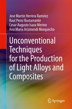 Unconventional Techniques for the Production of Light Alloys and Composites (eBook, PDF) - Herrera Ramirez, Jose Martin; Perez Bustamante, Raul; Isaza Merino, Cesar Augusto; Arizmendi Morquecho, Ana Maria