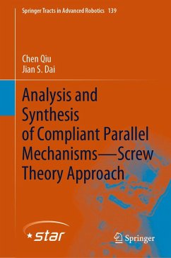 Analysis and Synthesis of Compliant Parallel Mechanisms-Screw Theory Approach (eBook, PDF) - Qiu, Chen; Dai, Jian S.
