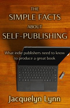The Simple Facts About Self-Publishing: What Indie Publishers Need to Know to Produce a Great Book (eBook, ePUB) - Lynn, Jacquelyn