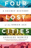 Four Lost Cities: A Secret History of the Urban Age (eBook, ePUB)