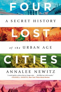 Four Lost Cities: A Secret History of the Urban Age (eBook, ePUB) - Newitz, Annalee