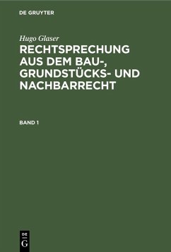 Hugo Glaser: Rechtsprechung aus dem Bau-, Grundstücks- und Nachbarrecht. Band 1 (eBook, PDF) - Glaser, Hugo