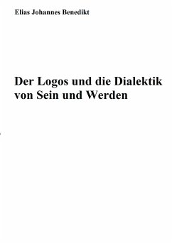 Der Logos und die Dialektik von Sein und Werden (eBook, ePUB)