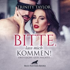 Bitte, lass mich kommen! / Erotische Geschichte (MP3-Download) - Taylor, Trinity