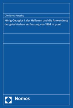 König Georgios I. der Hellenen und die Anwendung der griechischen Verfassung von 1864 in praxi - Parashu, Dimitrios