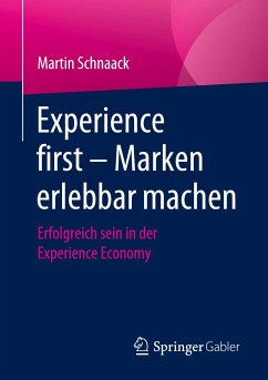 Experience first - Marken erlebbar machen - Schnaack, Martin