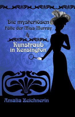 Die mysteriösen Fälle der Miss Murray: Kunstraub in Kensington (eBook, ePUB) - Zeichnerin, Amalia