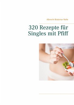 320 Rezepte für Singles mit Pfiff (eBook, ePUB) - Nelle, Albrecht-Bodomar
