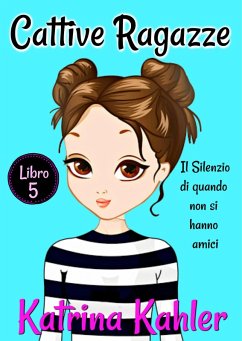 Cover Cattive Ragazze - Libro 5: Il silenzio di quando non si hanno amici (eBook, ePUB)