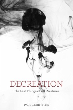 Decreation (eBook, ePUB) - Griffiths, Paul J.