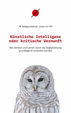 Künstliche Intelligenz oder kritische Vernunft (eBook, ePUB) - AK Religionslehrer_innen im ITP