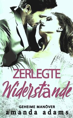 Zerlegte Widerstände (Geheime Manöver, #1) (eBook, ePUB) - Adams, Amanda