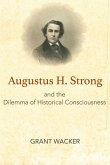 Augustus H. Strong and the Dilemma of Historical Consciousness (eBook, ePUB)