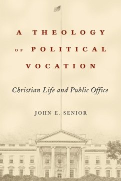 A Theology of Political Vocation (eBook, ePUB) - Senior, John E.