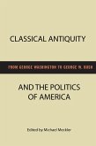 Classical Antiquity and the Politics of America (eBook, PDF)