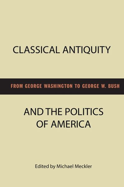 Classical Antiquity and the Politics of America (eBook, PDF) Classical Antiquity and the Politics of America (eBook, PDF)