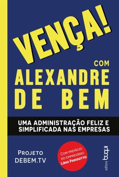 Vença! com Alexandre de Bem: Uma administração feliz e simplificada nas empresas (eBook, ePUB) - Bem, Alexandre de