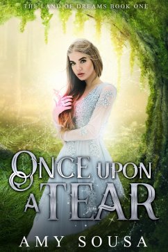 Once Upon A Tear (The Land of Dreams, #1) (eBook, ePUB) - Sousa, Amy