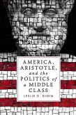 America, Aristotle, and the Politics of a Middle Class (eBook, ePUB)