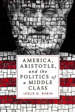 America, Aristotle, and the Politics of a Middle Class (eBook, ePUB) - Rubin, Leslie G.