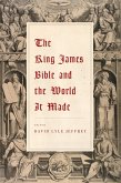 The King James Bible and the World It Made (eBook, PDF)