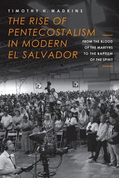 The Rise of Pentecostalism in Modern El Salvador (eBook, ePUB) - Wadkins, Timothy H.