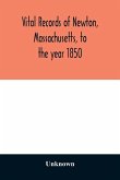 Vital records of Newton, Massachusetts, to the year 1850