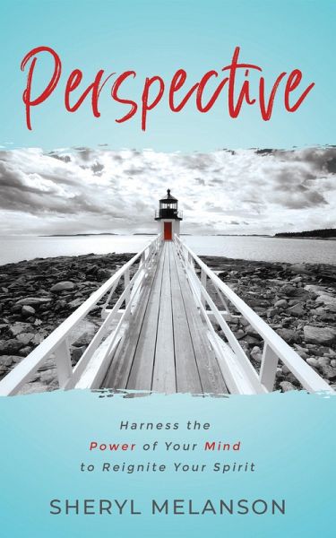 Perspective: Harness the Power of Your Mind to Reignite Your Spirit (eBook, ePUB)