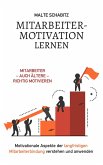 Mitarbeitermotivation lernen: Mitarbeiter - auch ältere - richtig motivieren   Motivationale Aspekte der langfristigen Mitarbeiterbindung verstehen und anwenden (eBook, ePUB)