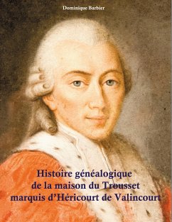 Histoire généalogique de la maison du Trousset, marquis d'Héricourt de Valincour - Barbier, Dominique
