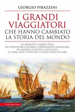 I grandi viaggiatori che hanno cambiato la storia del mondo (eBook, ePUB) - Pirazzini, Giorgio