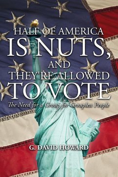 Half of America Is Nuts, and They're Allowed to Vote: The Need for a Group for Groupless People - Howard, G. David