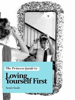 The Princess Guide to Loving Yourself First (eBook, ePUB) - Seale, Senee