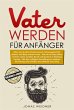 Vater werden für Anfänger (eBook,... - Bild 1