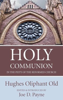 Holy Communion in the Piety of the Reformed Church - Old, Hughes Oliphant