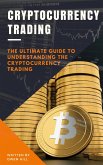 Cryptocurrency Trading: The Ultimate Guide to Understanding the Cryptocurrency Trading (eBook, ePUB)