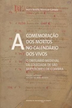 A comemoração dos mortos no calendário dos vivos: O obituário medieval da Colegiada de São Bartolomeu de Coimbra (Edição crítica e estudo do manuscrit - de Campos, Maria Amélia Álvaro