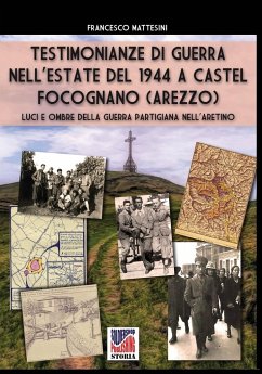 Testimonianze di guerra nell'estate del 1944 a Castel Focognano (Arezzo) - Mattesini, Francesco