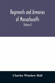 Regiments and armories of Massachusetts; an historical narration of the Massachusetts volunteer militia, with portraits and biographies of officers past and present (Volume I)