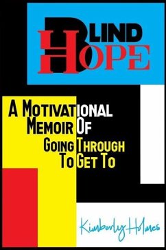 Blind Hope: A Motivational Memoir of Going Through to Get To - Holmes, Kimberly