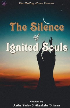 The Silence of Ignited Souls - Yadav, Astha; Dhiman, Akansha