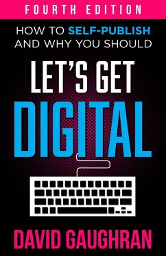 Let's Get Digital: How To Self-Publish, And Why You Should (Let's Get Publishing, #1) (eBook, ePUB) - Gaughran, David