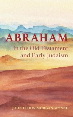 Abraham in the Old Testament and Early Judaism - Morgan-Wynne, John Eifion