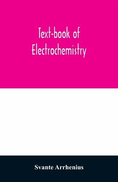 Text-book of electrochemistry - Arrhenius, Svante