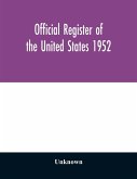 Official register of the United States 1952; Persons Occupying administrative and Supervisory Positions in the Legislative, Executive, and Judicial Branches of the Federal Government, and in the District of Columbia Government, as of May 1, 1952