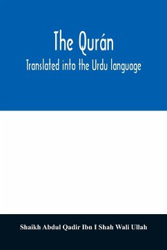 The Qurán. Translated into the Urdu language - Abdul Qadir Ibn I Shah Wali Ullah, Shaik